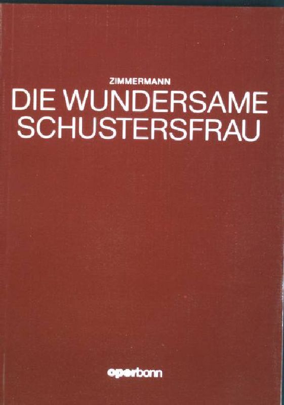 Die wundersame Schustersfrau: Oper in zwei Akten von Udo Zimmermann nach Frederico Garcia Lorca
