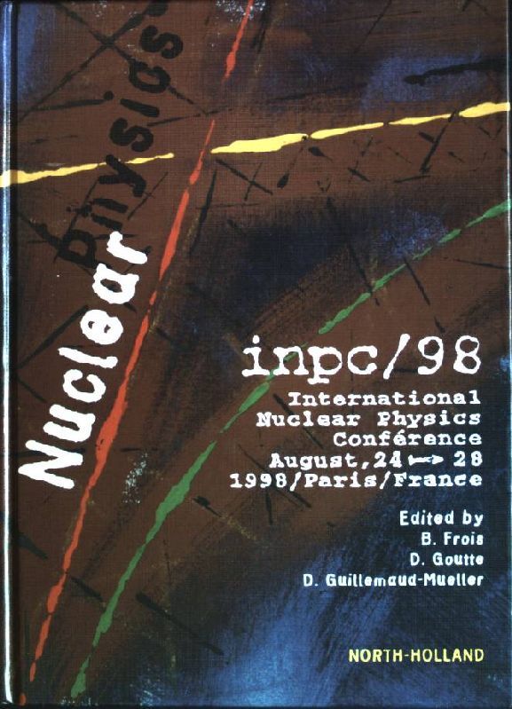 Nuclear Physics - INPC / 98: International Nuclear Physics Conférence August, 24-28, 1998, Paris / France