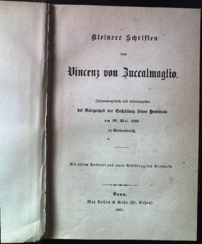 Kleinere Schriften von Vincenz von Zuccalmaglio. Zusammengestellt und herausgegeben bei Gelegenheit der Enthüllung seines Denkmals am 26.Mai 1881 in Gevenbroich