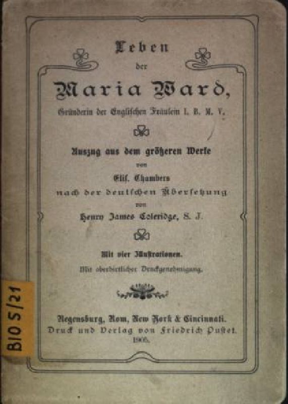 Leben der Maria Ward, Gründerin der Englischen fräulein I.B.M.V.- Auszug aus dem größeren Werke