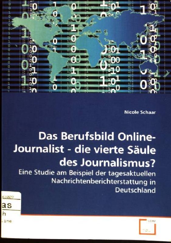 Das Berufsbild Online-Journalist - die vierte Säule des Journalismus? Eine Studie am Beispiel der tagesaktuellen Nachrichtenberichterstattung in Deutschland