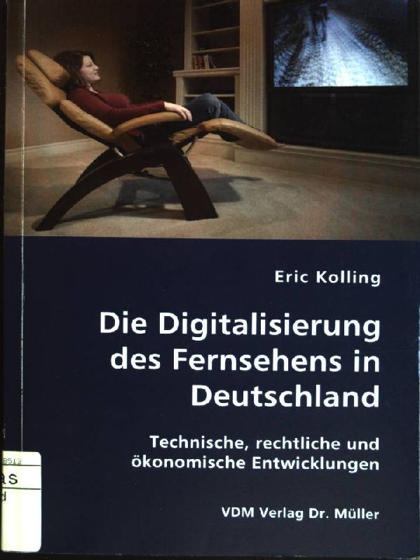Die Digitalisierung des Fernsehens in Deutschland: technische, rechtliche und ökonomische Entwicklungen