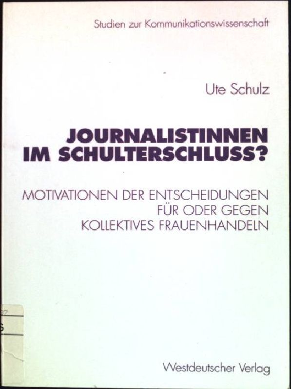 Journalistinnen im Schulterschluss? Motivationen der Entscheidungen für oder gegen kollektives Frauenhandeln