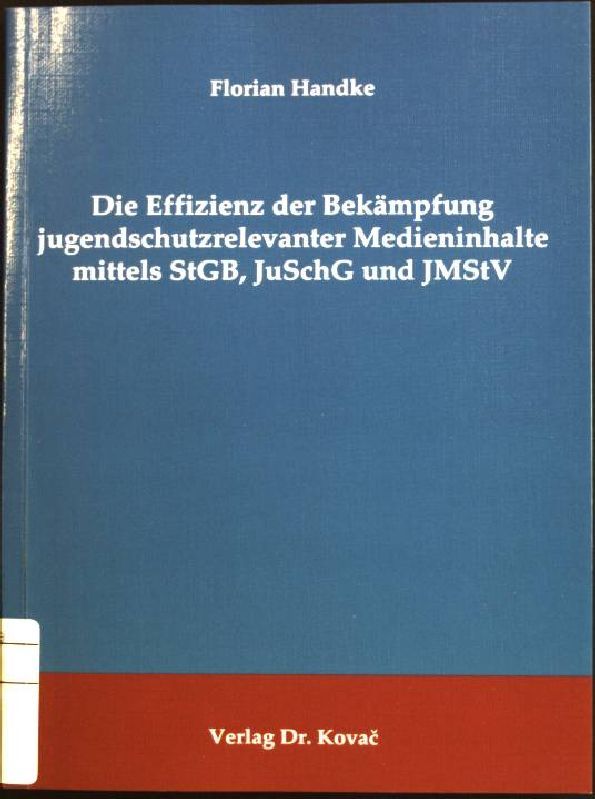 Die Effizienz der Bekämpfung jugendschutzrelevanter Medieninhalte mittels StGB, JuSchG und JMStV