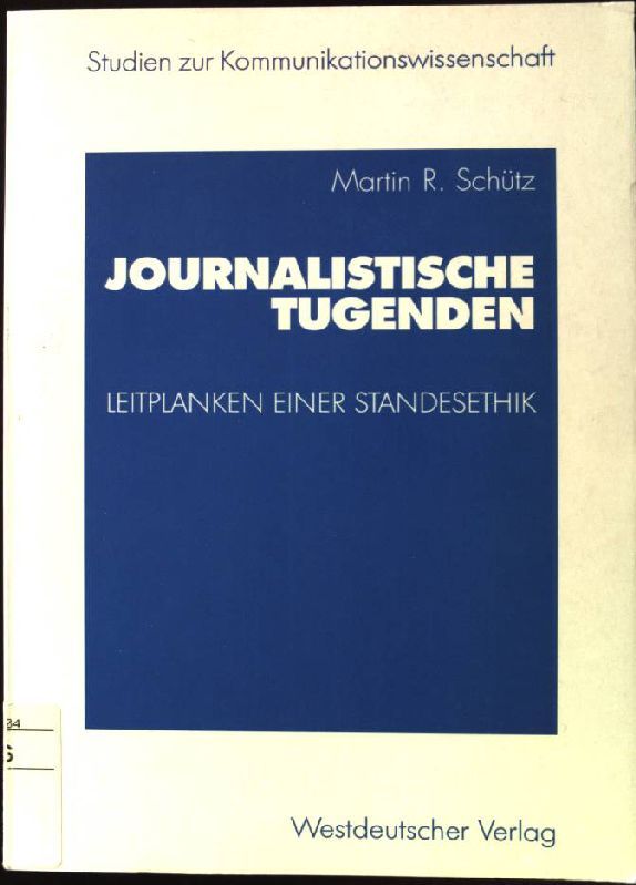 Journalistische Tugenden : Leitplanken einer Standesethik