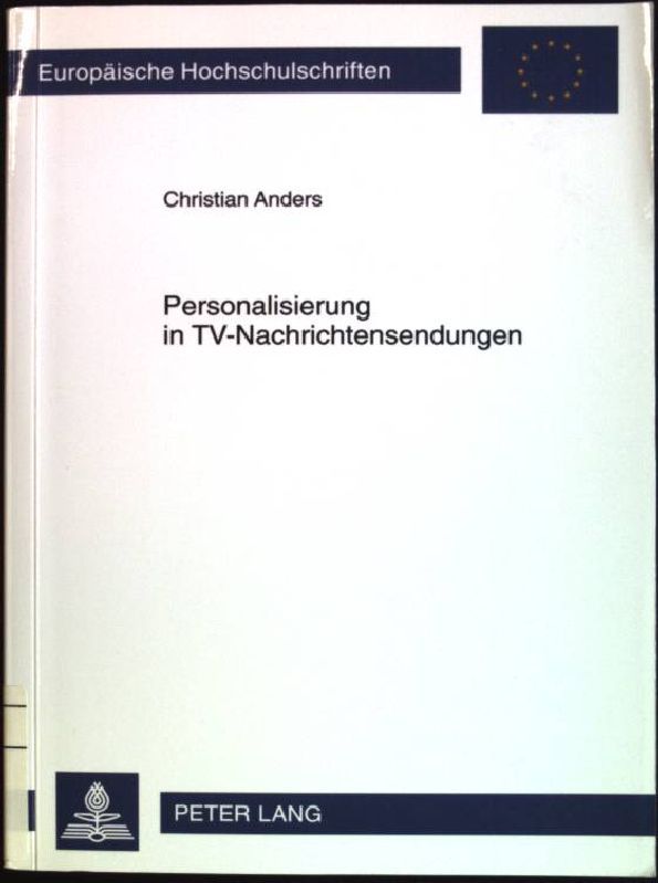 Personalisierung in TV-Nachrichtensendungen: eine Zeitreihenuntersuchung der Hauptabendnachrichtensendungen von ARD und RTL von 1983 bis 2005
