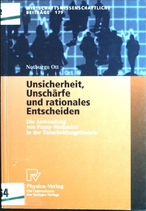 Unsicherheit, Unschärfe und rationales Entscheiden: die Anwendung von Fuzzy-Methoden in der Entscheidungstheorie - mit 14 Tabellen