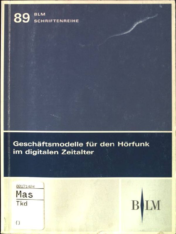 Geschäftsmodelle für den Hörfunk im digitalen Zeitalter : Studie im Auftrag der Bayerischen Landeszentrale für Neue Medien (BLM)