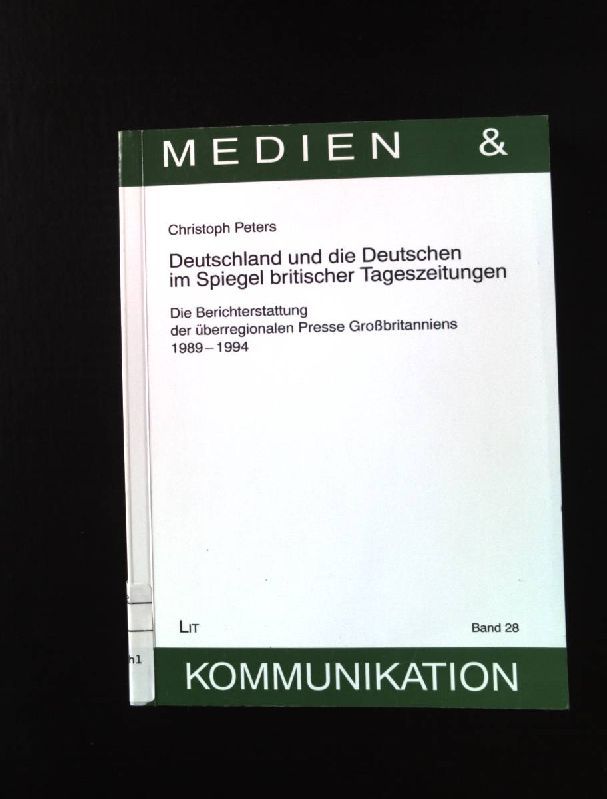 Deutschland und die Deutschen im Spiegel britischer Tageszeitungen : die Berichterstattung der überregionalen Presse Großbritanniens 1989 - 1994