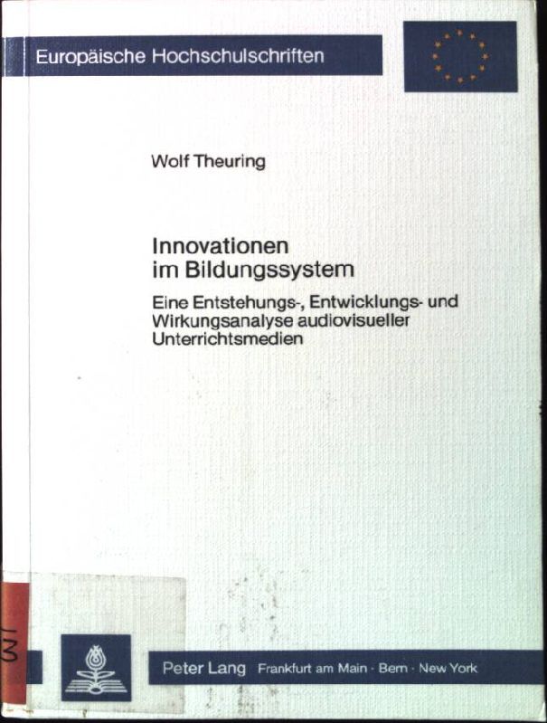 Innovationen im Bildungssystem : e. Entstehungs-, Entwicklungs- u. Wirkungsanalyse audiovisueller Unterrichtsmedien
