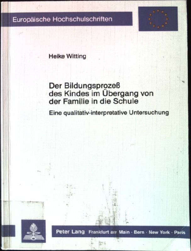 Der Bildungsprozess des Kindes im Übergang von der Familie in die Schule : eine qualitativ-interpretative Untersuchung