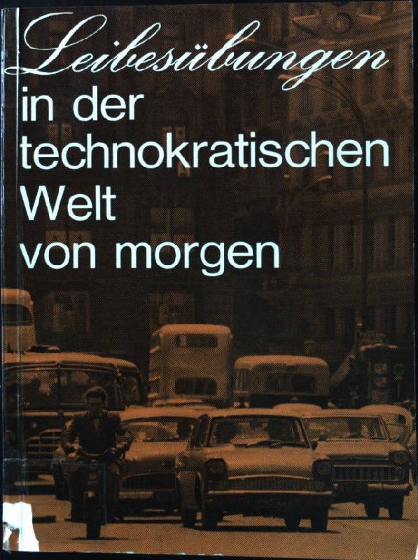Leibesübungen in der Technokratischen Welt von Morgen. Gesammelte Aufsätze