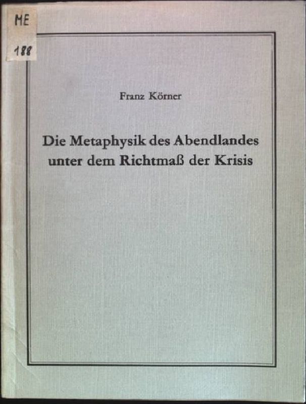 Die Metaphysik des Abendlandes unter dem Richtmaß der Krisis