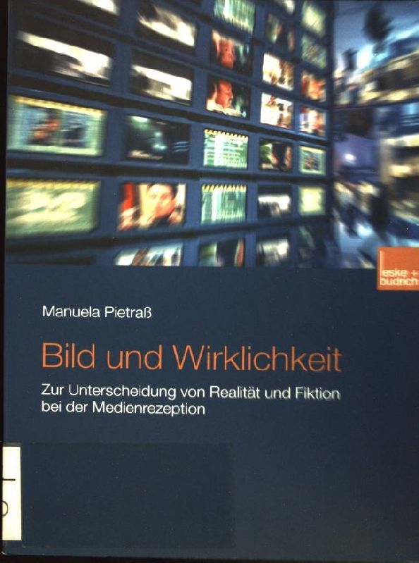 Bild und Wirklichkeit : zur Unterscheidung von Realität und Fiktion bei der Medienrezeption