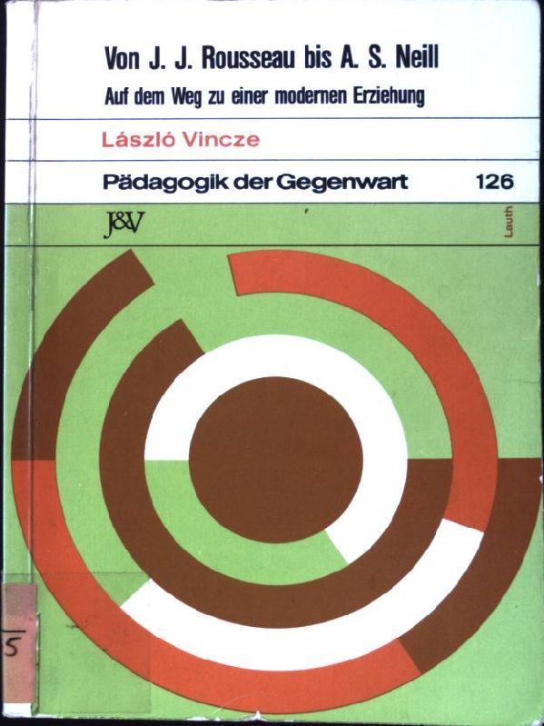 Von J. J. Rousseau bis A. S. Neill : auf d. Wege zu e. modernen Erziehung