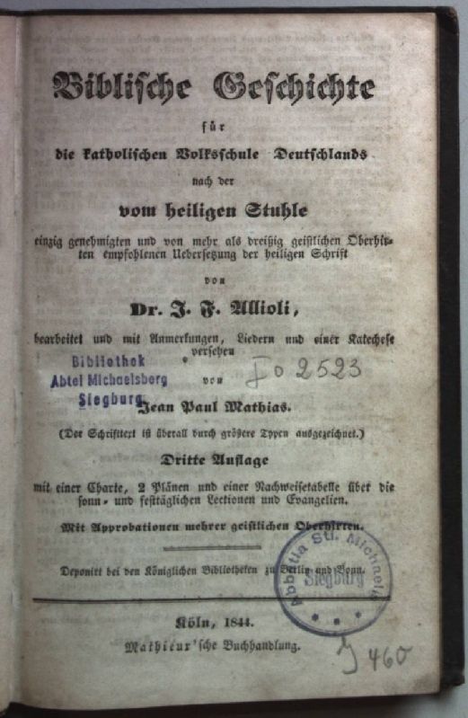 Biblische Geschichte für die katholischen Volksschulen Deutschlands, nach der vom heiligen Stuhle einzig genehmigten und von mehr als dreißig geistlichen Oberhirten empfohlenen Uebersetzung der heiligen Schrift von J. F. Allioli. Bearbeitet und mit Anmerkungen, Liedern und einer Katechese versehen von Jean Paul Mathias