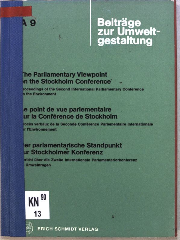 The parliamentary viewpoint on the Stockholm Conference : proceedings of the 2. Internat. Parliamentary Conference on the Environment = Le point de vue parlementaire sur la Conférence de Stockholm = Der parlamentarische Standpunkt zur Stockholmer Konferenz