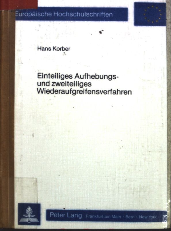 Einteiliges Aufhebungs- und zweiteiliges Wiederaufgreifensverfaheren: ein Beitrag zur Lehre von der Beseitigung belastender Verwaltungsakte durch die Verwaltung