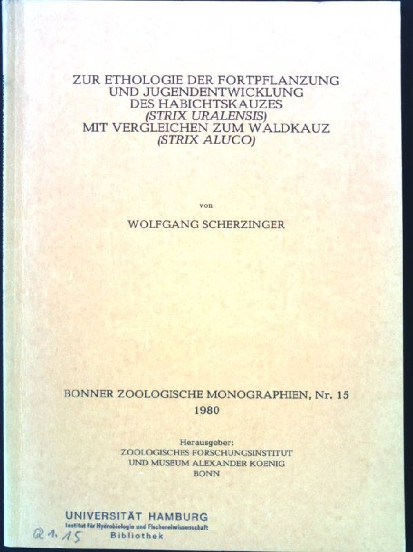Zur Ethologie der Fortpflanzung und Jugendentwicklung des Habichtskauzes (Strix uralensis) mit Vergleichen zum Waldkauz (Strix aluco): Bonner Zoologische Monographien, Nr. 15/1980