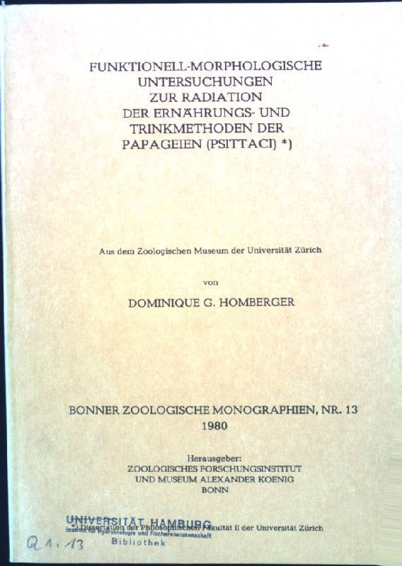 Funktionell-morphologische Untersuchungen zur Radiation der Ernährungs- und Trinkmethoden der Papageien (Psittaci): Bonner Zoologische Monographien, Nr. 13/1980