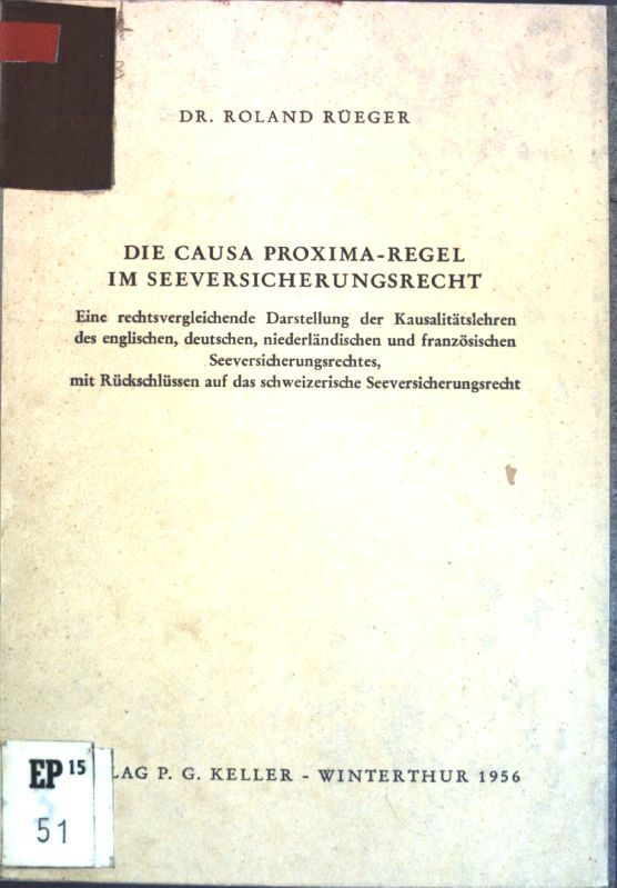 Die Causa Proxima-Regel im Seeversicherungsrecht: Eine rechtsvergl. Darst. der Kausalitätslehren des englischen, deutschen, niederländischen und französischen Seeversicherungsrechtes, mit Rückschlüssen auf das schweizerische Seeversicherungsrecht-