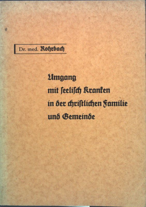 Umgang mit seelisch Kranken in der christlichen Familie und Gemeinde. Kurzgefasster Ratgeber.