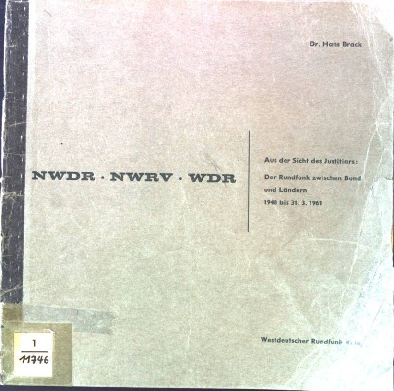 NWDR, NWRV, WDR. Aus der Sicht des Justitiars: Der Rundfunk zwischen Bund und Ländern 1948 bis 31.3.1961