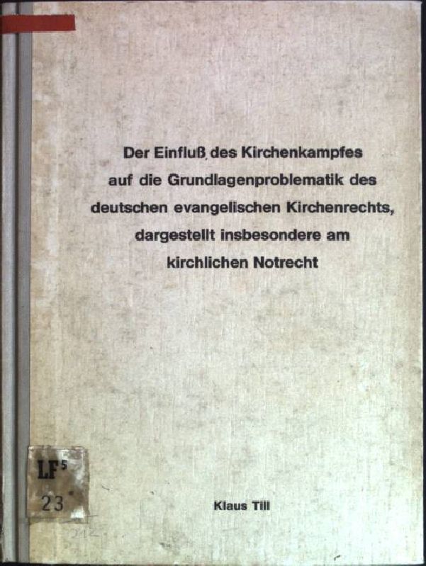 Der Einfluß des Kirchenkampfes auf die Grundlagenproblematik des deutschen evangelischen Kirchenrechts, dargestellt insbesondere am kirchlichen Notrecht