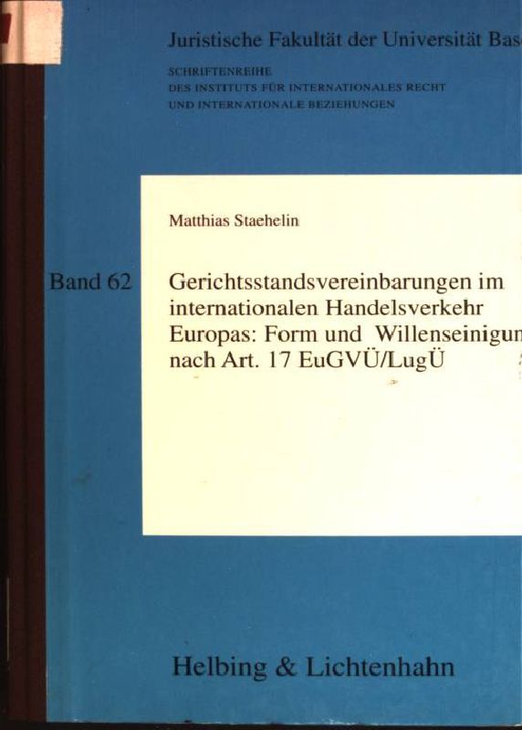 Gerichtsstandsvereinbarungen im internationalen Handelsverkehr Europas: Form und Willenseinigung nach Art. 17 EuGVÜ