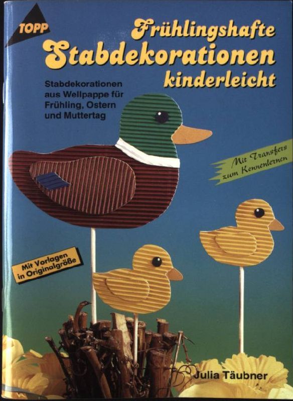 Frühlingshafte Stabdekorationen kinderleicht : Stabdekorationen aus Wellpappe für Frühling, Ostern und Muttertag - mit Vorlagen in Originalgrösse - mit Transfers zum Kennenlernen