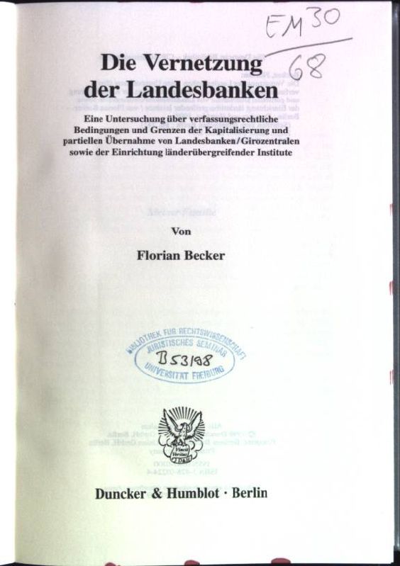 Die Vernetzung der Landesbanken: eine Untersuchung über verfassungsrechtliche Bedingungen und Grenzen der Kapitalisierung und partiellen Übernahme von Landesbanken, Girozentralen sowie der Einrichtung länderübergreifender Institute