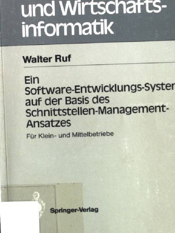 Ein Software-Entwicklungs-System auf der Basis des Schnittstellen-Management-Ansatzes : für Klein- und Mittelbetriebe