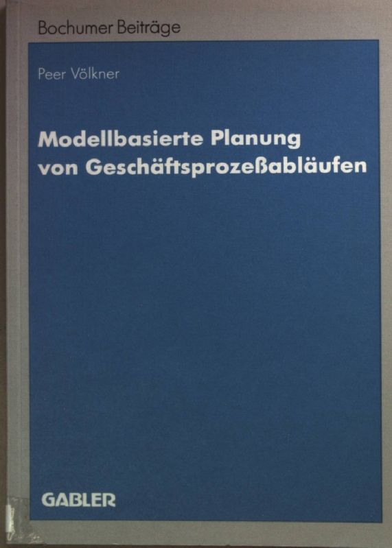 Modellbasierte Planung von Geschäftsprozeßabläufen : Entwicklung eines Entscheidungsunterstützungssystems auf Grundlage objektorientierter Simulation