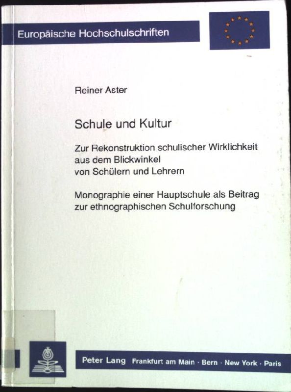Schule und Kultur : zur Rekonstruktion schulischer Wirklichkeit aus dem Blickwinkel von Schülern und Lehrern - Monographie einer Hauptschule als Beitrag zur ethnographischen Schulforschung