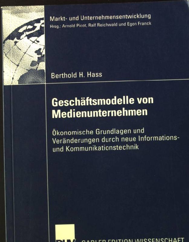 Geschäftsmodelle von Medienunternehmen : ökonomische Grundlagen und Veränderungen durch neue Informations- und Kommunikationstechnik