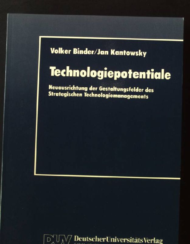 Technologiepotentiale : Neuausrichtung der Gestaltungsfelder des strategischen Technologiemanagements