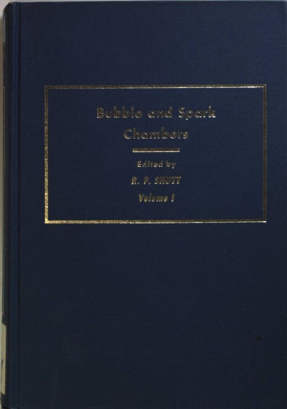 Bubble and Spark Chambers: Priniciples and Use: VOLUME I