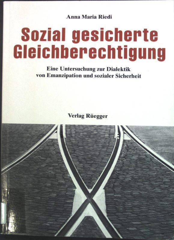 Sozial gesicherte Gleichberechtigung : eine Untersuchung zur Dialektik von Emanzipation und sozialer Sicherheit