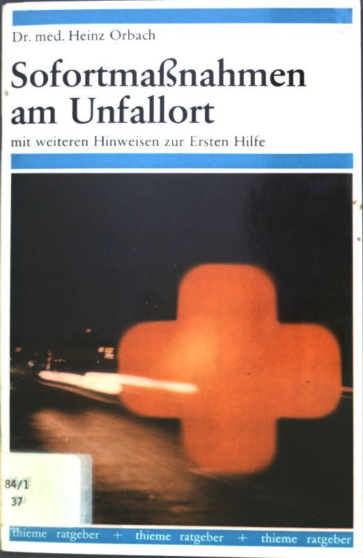 Sofortmaßnahmen am Unfallort mit weiteren Hinweisen zur Ersten Hilfe (bei Ohnmacht, Hitzschlag, Knochenbrüchen und Verbrennungen)