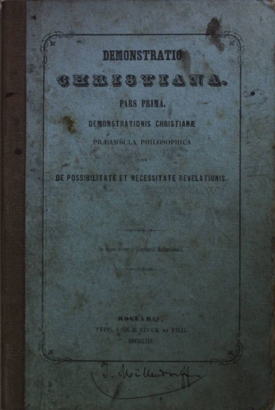 Demonstratio Christiana: Pars prima/ secunda (2 Teile in einem Band) - Demonstrationis christianae praeambula philosophica sive de possibilitate et necessitate revelationis/ Demonstrationis christianae theoria philosophica sive de natura ac vi demonstrationis christianae