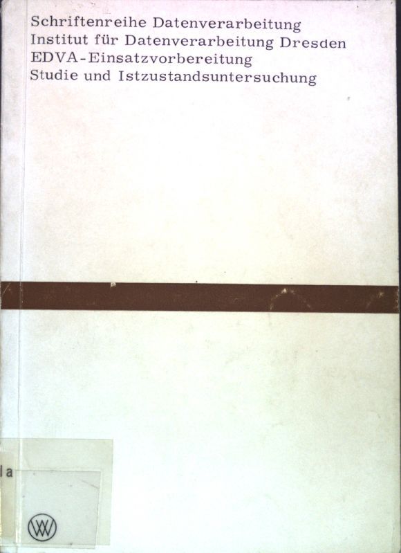 Studie und Istzustanduntersuchung zur Vorbereitung des Einsatzes elektronischer Datenverarbeitungsanlagen in Industriebetrieben