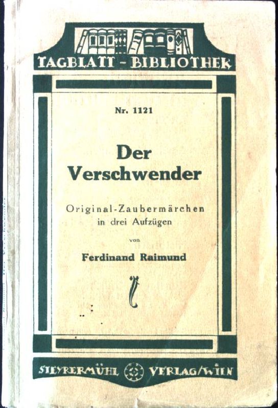 Der Verschwender: Original-Zaubermärchen in drei Aufzügen