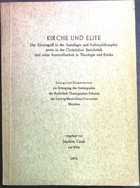 Kirche und Elite - Der Elitebegriff in der Soziologie und Kulturphilosophie sowie in der Christlichen Sozialethik und seine Anwendbarkeit in Theologie und Kirche