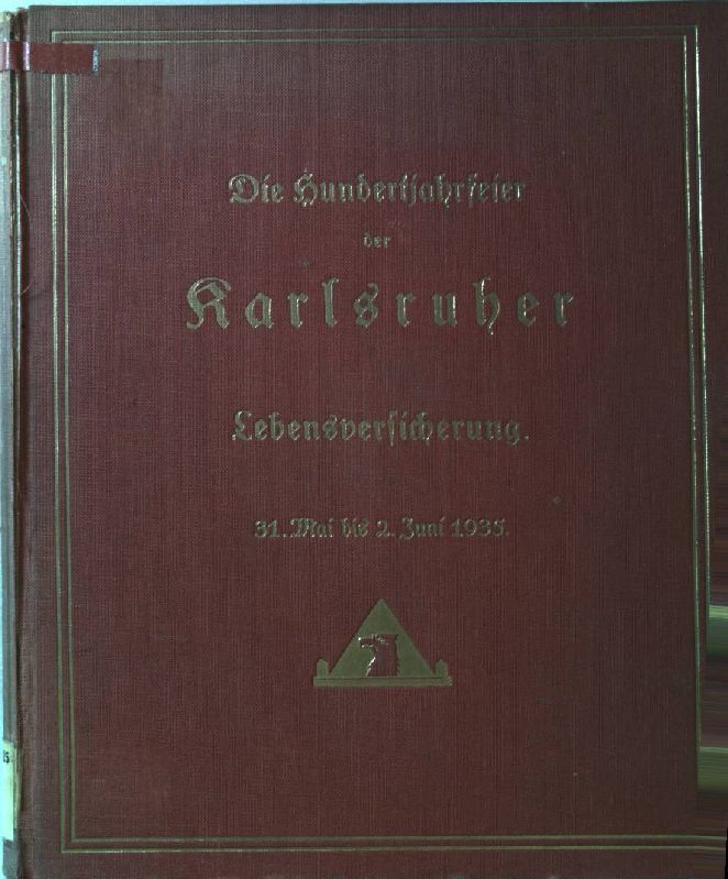 Die Hundertjahrfeier der Karlsruher Lebensversicherung. 31.Mai bis 2.Juni 1935. Ein Festbericht