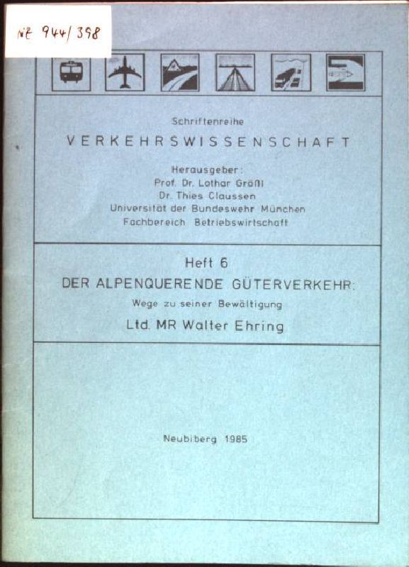 Der alpenquerende Güterverkehr: Wege zu seiner Bewältigung