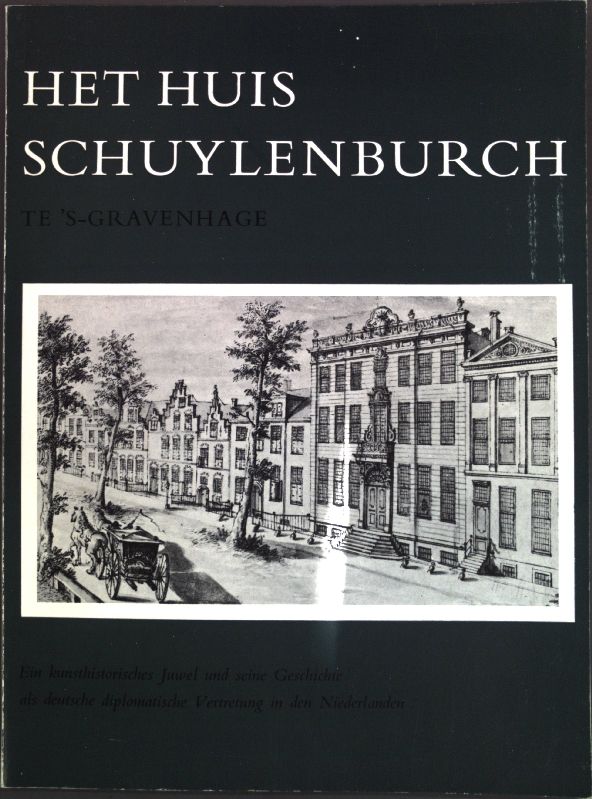Het huis Schuylenburch te 's-Gravenhage: Ein kunsthistorisches Juwel und seine Geschichte als deutsche diplomatische Vertretung in den Niederlanden - Festschrift zur Einweihung am 6. Juni 1968