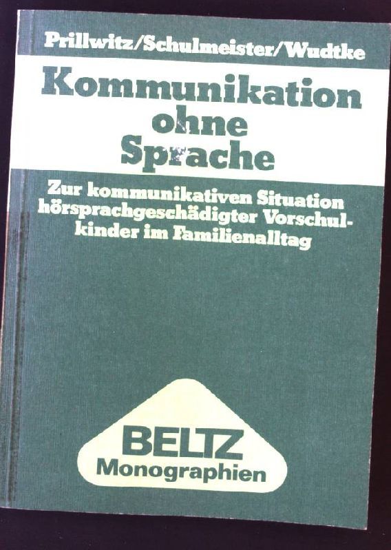 Kommunikation ohne Sprache : zur kommunikativen Situation hörsprachgeschädigter Vorschulkinder im Familienalltag