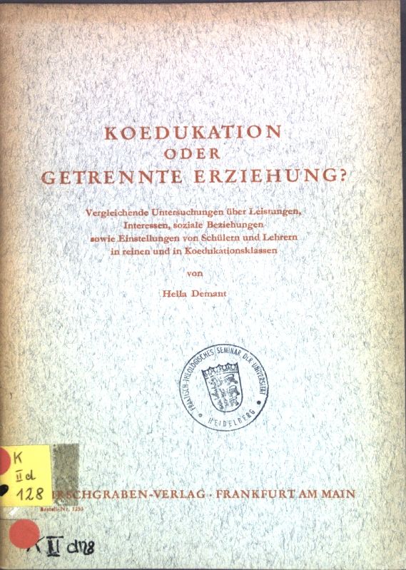 Koedukation oder getrennte Erziehung? Verlgeichende Untersuchungen über Leistungen, Interessen, soziale Beziehungen sowie Einstellungen von Schülern und Lehrern in reinen und in Koedukationsklassen