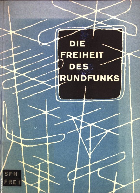 Die Freiheit des Rundfunks - Referate und Diskussionen