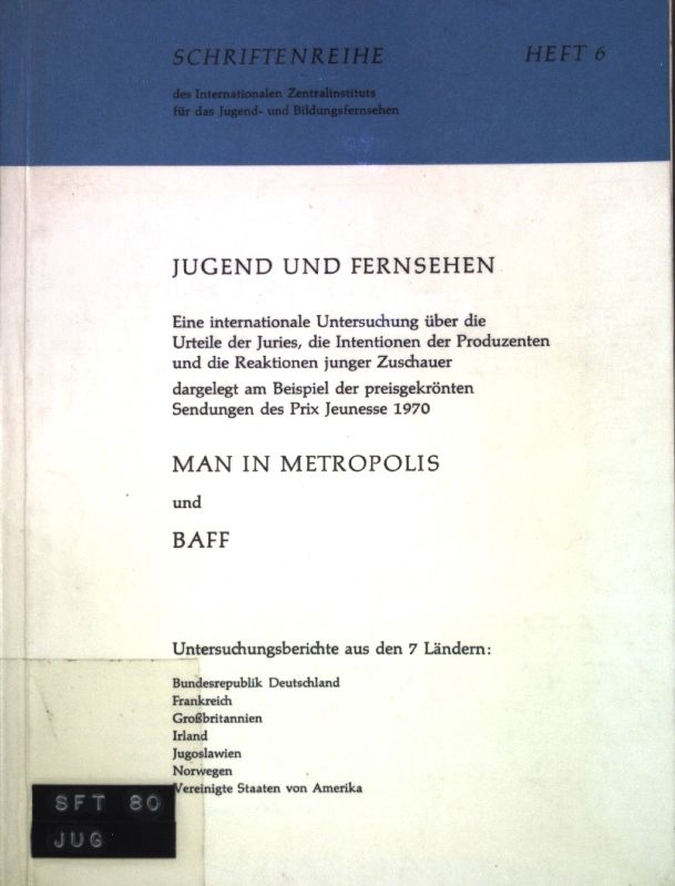 Jugend und Fernsehen: Eine internationale Untersuchung über die Urteile der Juries, die Intentionen der Produzenten und die Reaktionen junger Zuschauer dargelegt am Beispiel der preisgekrönten Sendungen des Prix Jeunesse 1970 Man in Metropolis und Baff